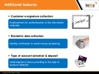 © Intense Technologies Limited
Additional features
 Customer e-signature collection
 Biometric data collection
 Type of...