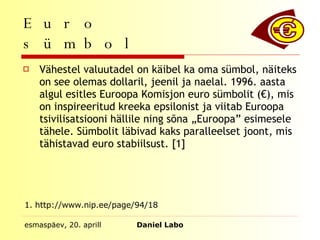 Euro sümbol ,[object Object],1. http://www.nip.ee/page/94/18 