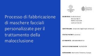Processo di fabbricazione
di maschere facciali
personalizzate per il
trattamento della
malocclusione
INVENTORI: Cecilia Go...