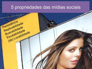5 propriedades das mídias sociais 
 