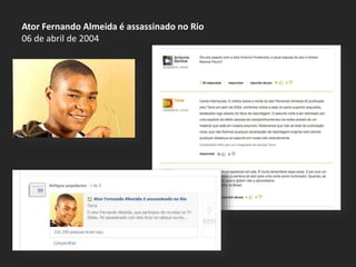 Ator Fernando Almeida é assassinado no Rio 
06 de abril de 2004 
 