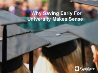 Why Saving Early For
University Makes Sense
 