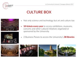 La Community di Unismart | Campagna Adesioni 2017
• Not only science and technology but art and culture too
• 10 tickets e...