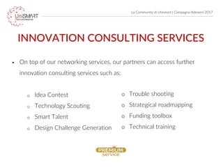 La Community di Unismart | Campagna Adesioni 2017
• On top of our networking services, our partners can access further
inn...