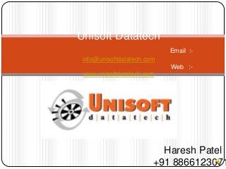 Unisoft Datatech
                            Email :-
 info@unisoftdatatech.com
                            Web :-
 www.unisoftdatatech.com




                          Haresh Patel
                        +91 8866123071
 