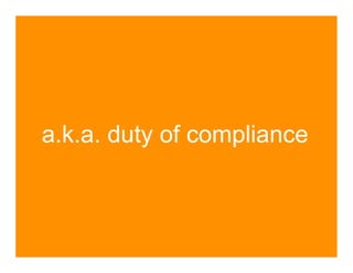 a.k.a. duty of compliance
 