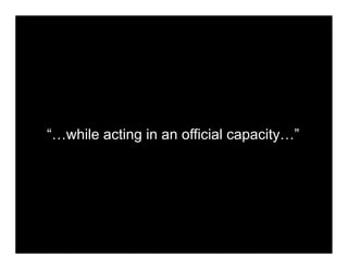 “…while acting in an official capacity…”
 