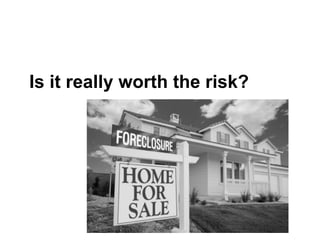 Is it really worth the risk?
 