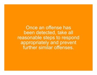 Once an offense has
    been detected, take all
reasonable steps to respond
  appropriately and prevent
   further similar offenses.
 
