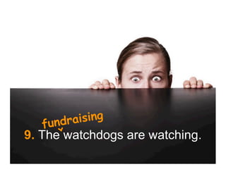 fundr aising
    <




9. The watchdogs are watching.
 