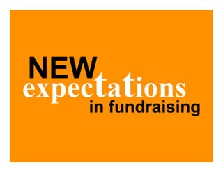 NEW
expectations
    in fundraising
 