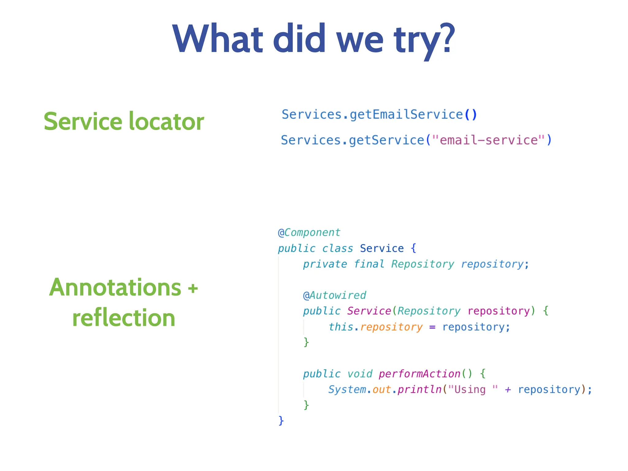 What did we try?
Service locator
Annotations +
reflection
 
