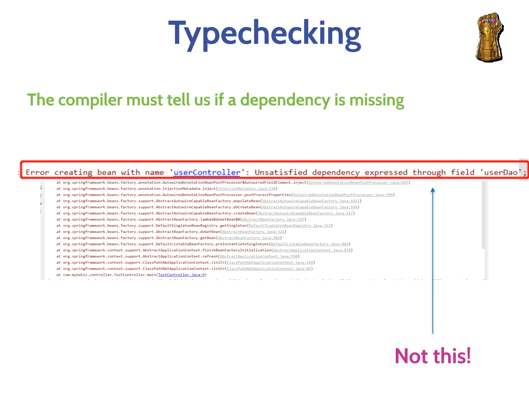Typechecking
The compiler must tell us if a dependency is missing
Not this!
 