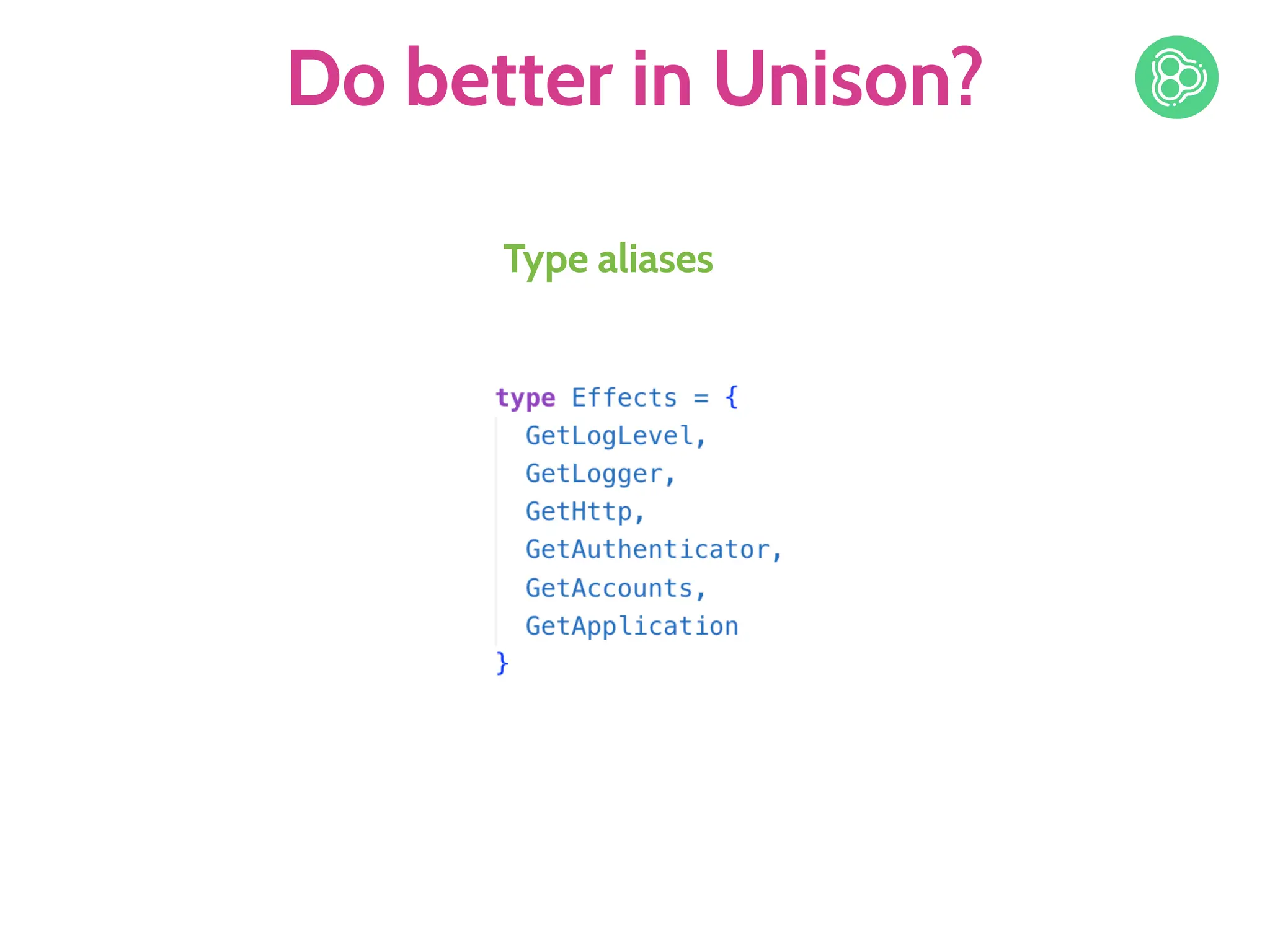 Do better in Unison?
Type aliases
 