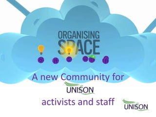 A new Community for 
activists and staff 
 