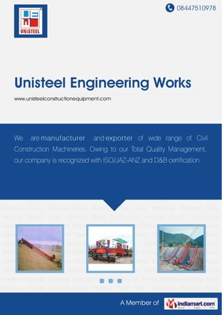 08447510978
A Member of
Unisteel Engineering Works
www.unisteelconstructionequipment.com
Concrete Paver Machine Sensor Concrete Paver Machine Canal Paver Machines Reservoir
Paver Machine Sensor Paver Machine Road Construction Machine Airport Construction
Machine Concrete Conveyor Reservoir Concrete Machine Triming Machine Concrete Paver
Machine Sensor Concrete Paver Machine Canal Paver Machines Reservoir Paver
Machine Sensor Paver Machine Road Construction Machine Airport Construction
Machine Concrete Conveyor Reservoir Concrete Machine Triming Machine Concrete Paver
Machine Sensor Concrete Paver Machine Canal Paver Machines Reservoir Paver
Machine Sensor Paver Machine Road Construction Machine Airport Construction
Machine Concrete Conveyor Reservoir Concrete Machine Triming Machine Concrete Paver
Machine Sensor Concrete Paver Machine Canal Paver Machines Reservoir Paver
Machine Sensor Paver Machine Road Construction Machine Airport Construction
Machine Concrete Conveyor Reservoir Concrete Machine Triming Machine Concrete Paver
Machine Sensor Concrete Paver Machine Canal Paver Machines Reservoir Paver
Machine Sensor Paver Machine Road Construction Machine Airport Construction
Machine Concrete Conveyor Reservoir Concrete Machine Triming Machine Concrete Paver
Machine Sensor Concrete Paver Machine Canal Paver Machines Reservoir Paver
Machine Sensor Paver Machine Road Construction Machine Airport Construction
Machine Concrete Conveyor Reservoir Concrete Machine Triming Machine Concrete Paver
Machine Sensor Concrete Paver Machine Canal Paver Machines Reservoir Paver
We are manufacturer and exporter of wide range of Civil
Construction Machineries. Owing to our Total Quality Management,
our company is recognized with ISO/JAZ-ANZ and D&B certification.
 