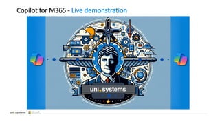 Copilot for M365 - Live demonstration
•Live demo
 