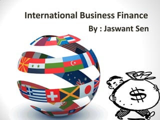 International Business Finance
By : Jaswant Sen
 