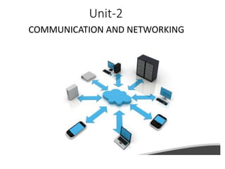 Unit-2
COMMUNICATION AND NETWORKING
 