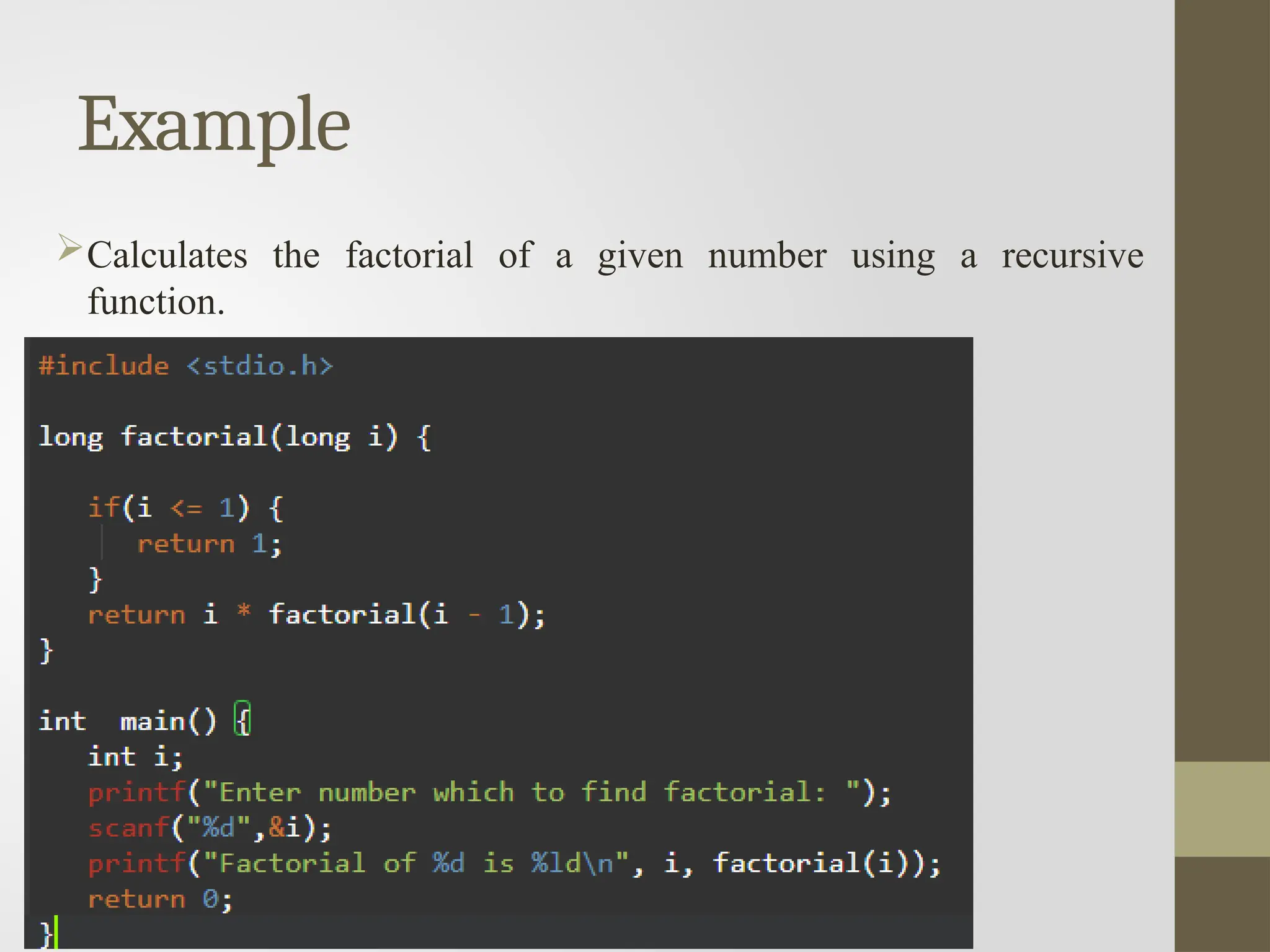 Example
Calculates the factorial of a given number using a recursive
function.
 