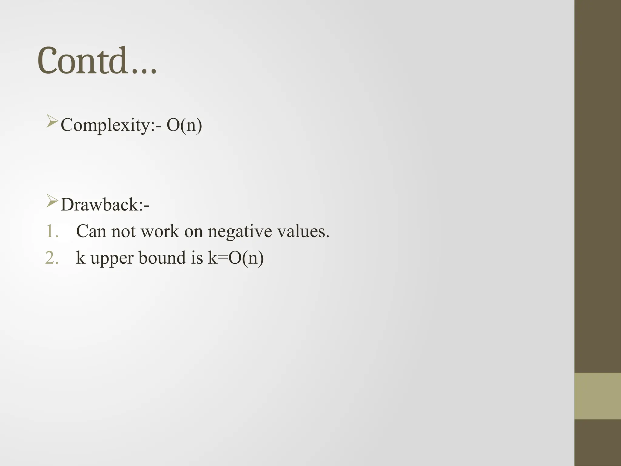 Contd…
Complexity:- O(n)
Drawback:-
1. Can not work on negative values.
2. k upper bound is k=O(n)
 