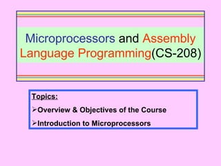 Microprocessors  and  Assembly   Language Programming (CS-208) ,[object Object],[object Object],[object Object]