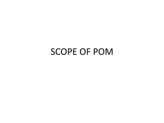 SCOPE OF POM
