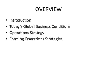 OVERVIEWIntroductionToday’s Global Business ConditionsOperations StrategyForming Operations Strategies