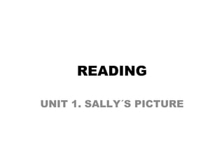 READING UNIT 1. SALLY´S PICTURE 