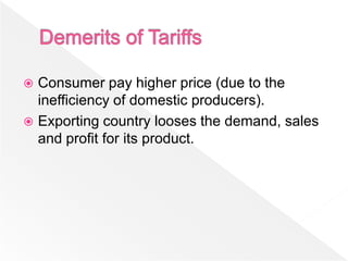  Consumer pay higher price (due to the
  inefficiency of domestic producers).
 Exporting country looses the demand, sales
  and profit for its product.
 