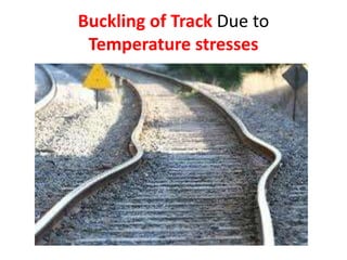 Buckling of Track Due to
Temperature stresses
 