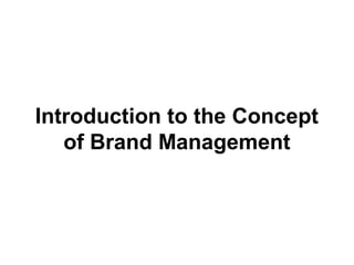 Introduction to the Concept
of Brand Management
 