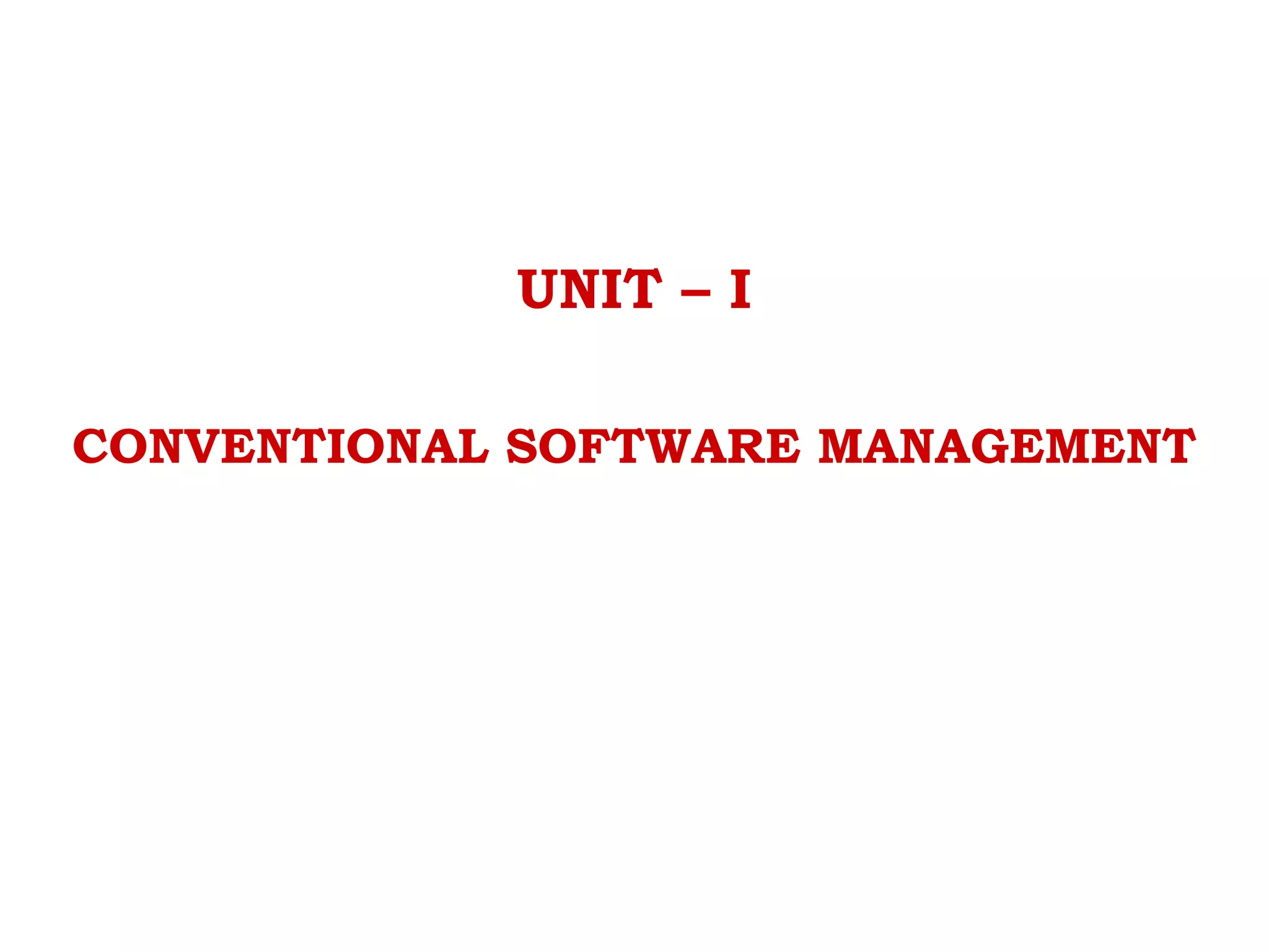 UNIT – I
CONVENTIONAL SOFTWARE MANAGEMENT
 