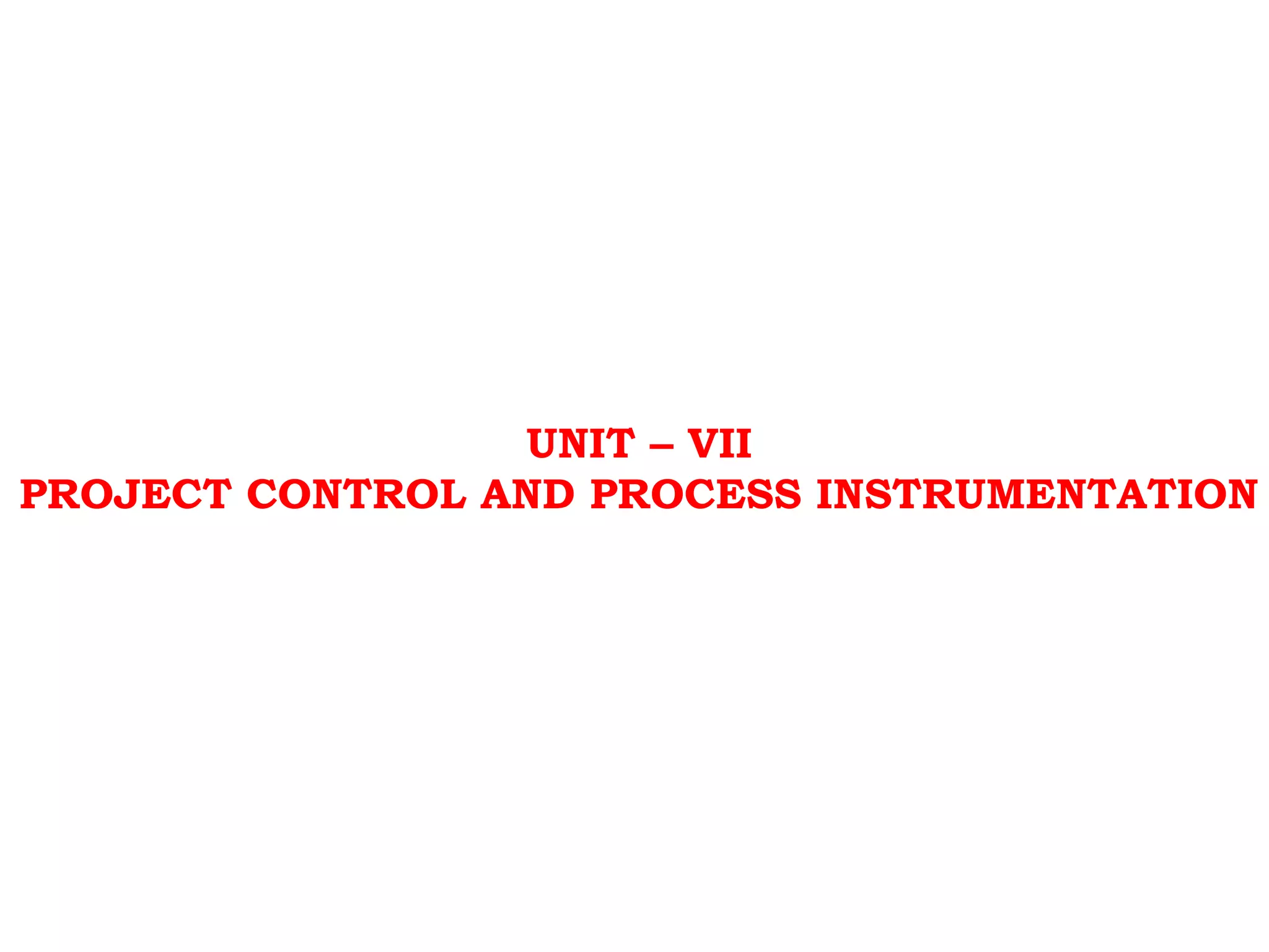 UNIT – VII
PROJECT CONTROL AND PROCESS INSTRUMENTATION
 