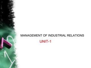 UNIT-1
MANAGEMENT OF INDUSTRIAL RELATIONS
 