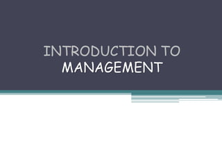 INTRODUCTION TO
MANAGEMENT
 