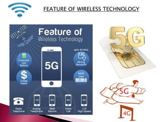 FEATURE OF WIRELESS TECHNOLOGY
5G
4G
 