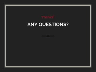Thanks!
ANY QUESTIONS?
 