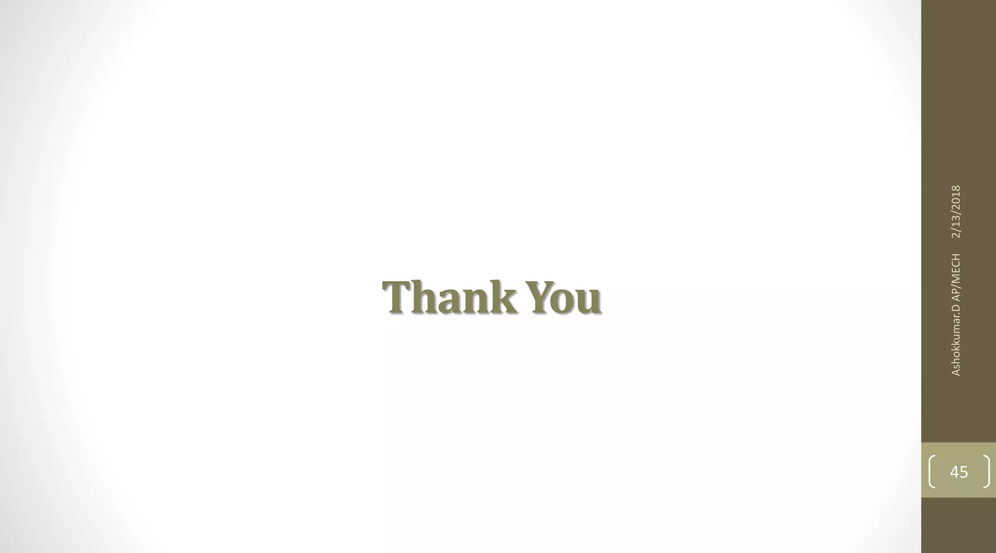 Thank You
2/13/2018Ashokkumar.DAP/MECH
45
 