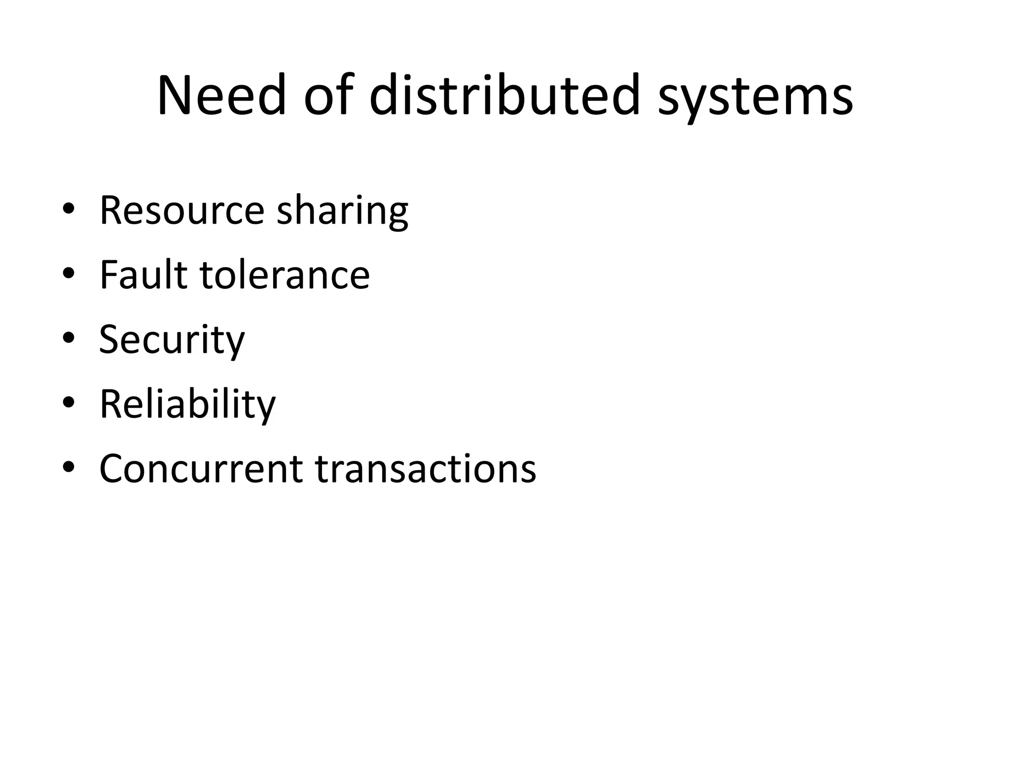 Need of distributed systems
• Resource sharing
• Fault tolerance
• Security
• Reliability
• Concurrent transactions
 
