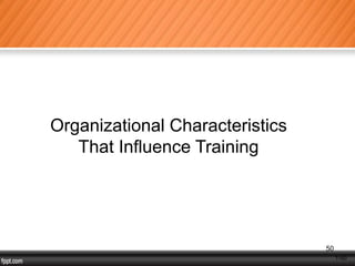 1-50
50
Organizational Characteristics
That Influence Training
 