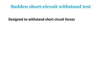 Sudden short-circuit withstand test
Designed to withstand short circuit forces
 
