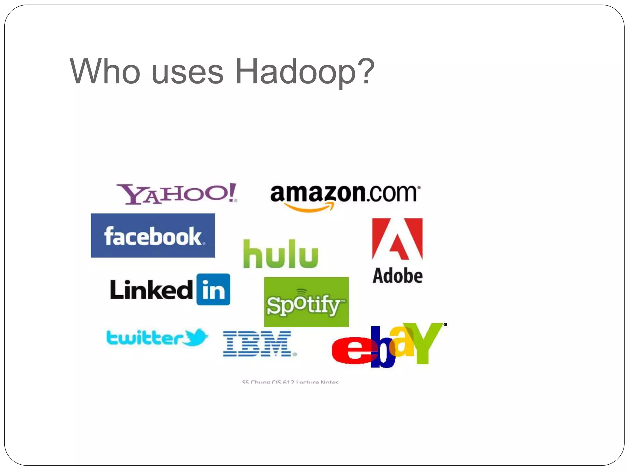 Who uses Hadoop?
 