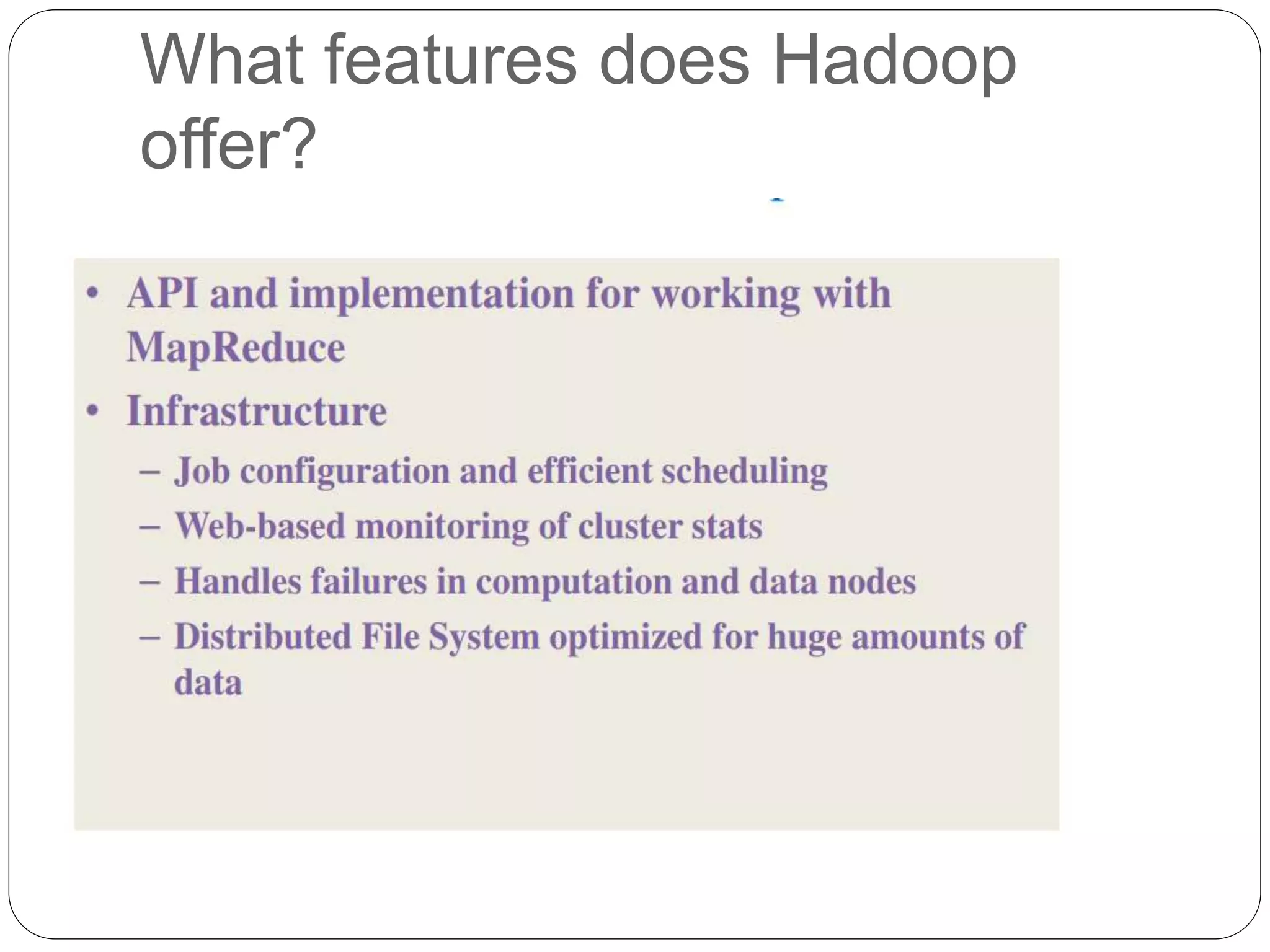 What features does Hadoop
offer?
 