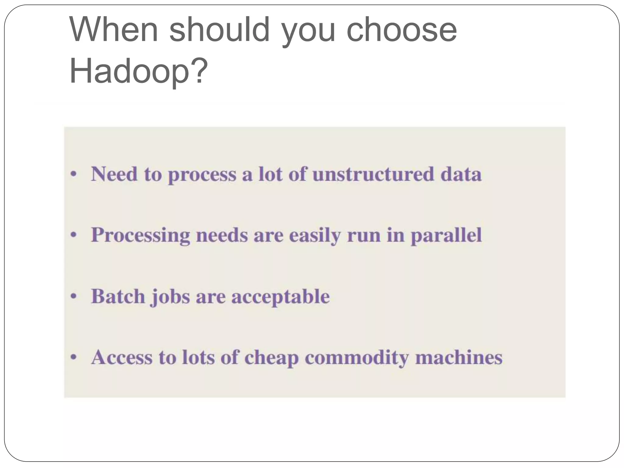 When should you choose
Hadoop?
 