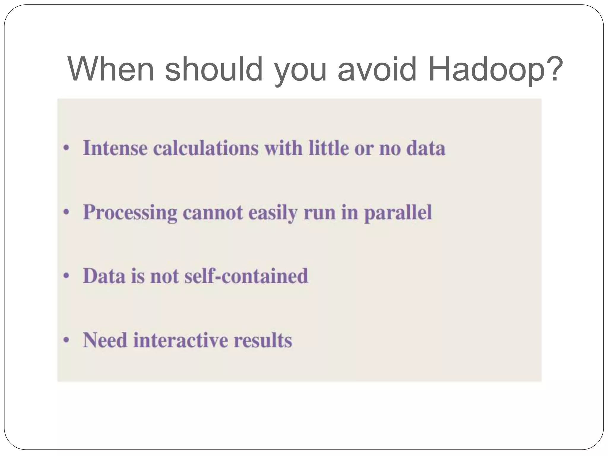 When should you avoid Hadoop?
 