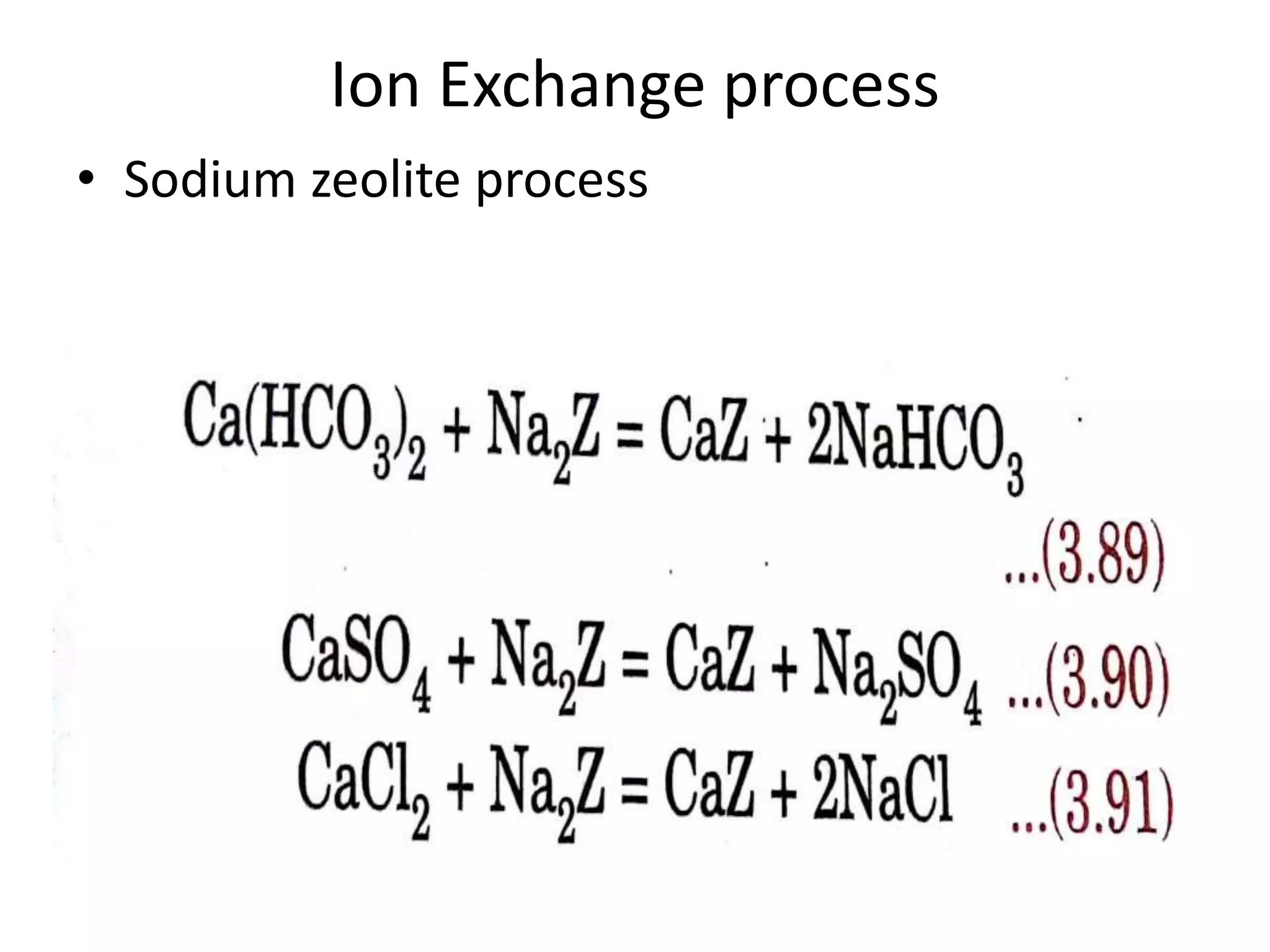Ion Exchange process
• Sodium zeolite process
 