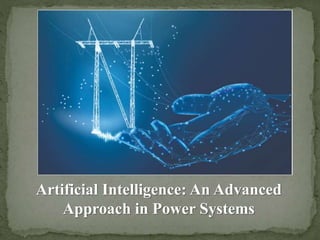 Artificial Intelligence: An Advanced
Approach in Power Systems
 