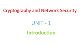 UNIT - 1
Introduction
1
Cryptography and Network Security
 