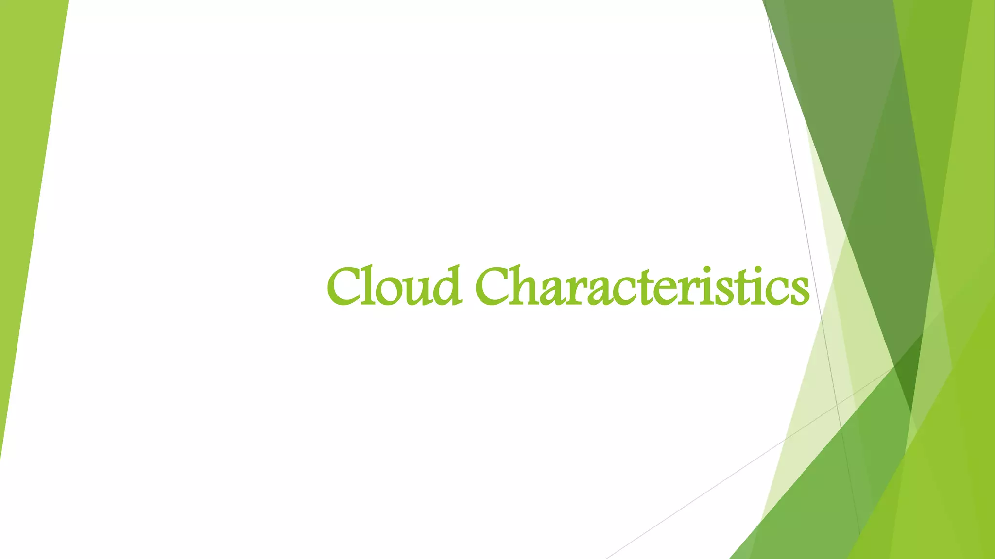 Cloud Characteristics
 